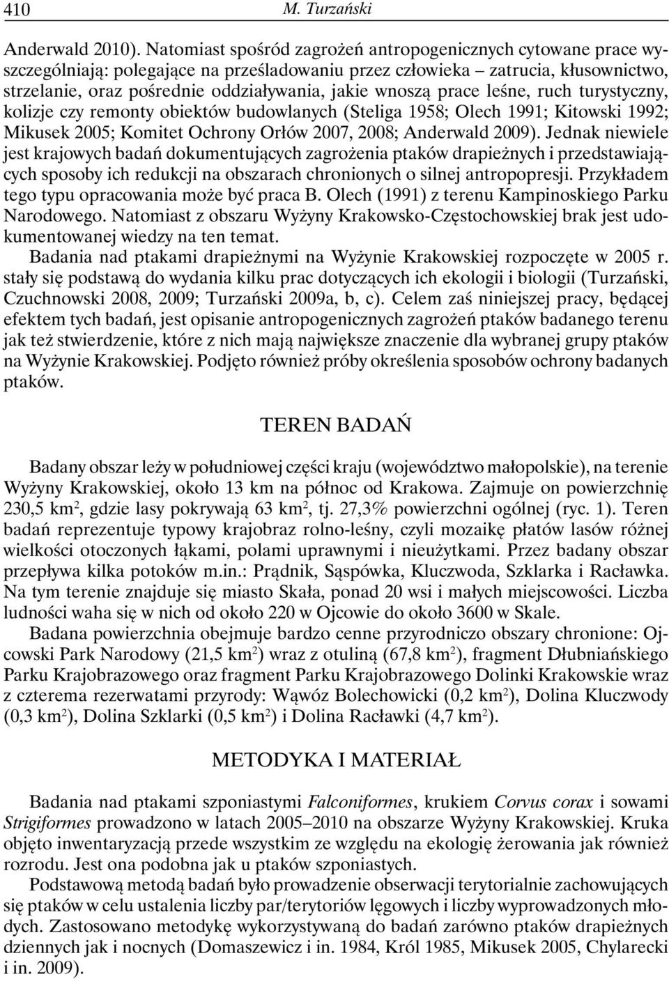 wnoszą prace leśne, ruch turystyczny, kolizje czy remonty obiektów budowlanych (Steliga 1958; Olech 1991; Kitowski 1992; Mikusek 2005; Komitet Ochrony Orłów 2007, 2008; Anderwald 2009).