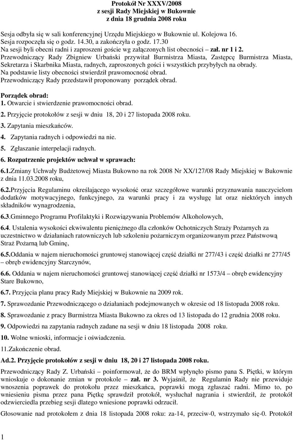 Przewodniczący Rady Zbigniew Urbański przywitał Burmistrza Miasta, Zastępcę Burmistrza Miasta, Sekretarza i Skarbnika Miasta, radnych, zaproszonych gości i wszystkich przybyłych na obrady.
