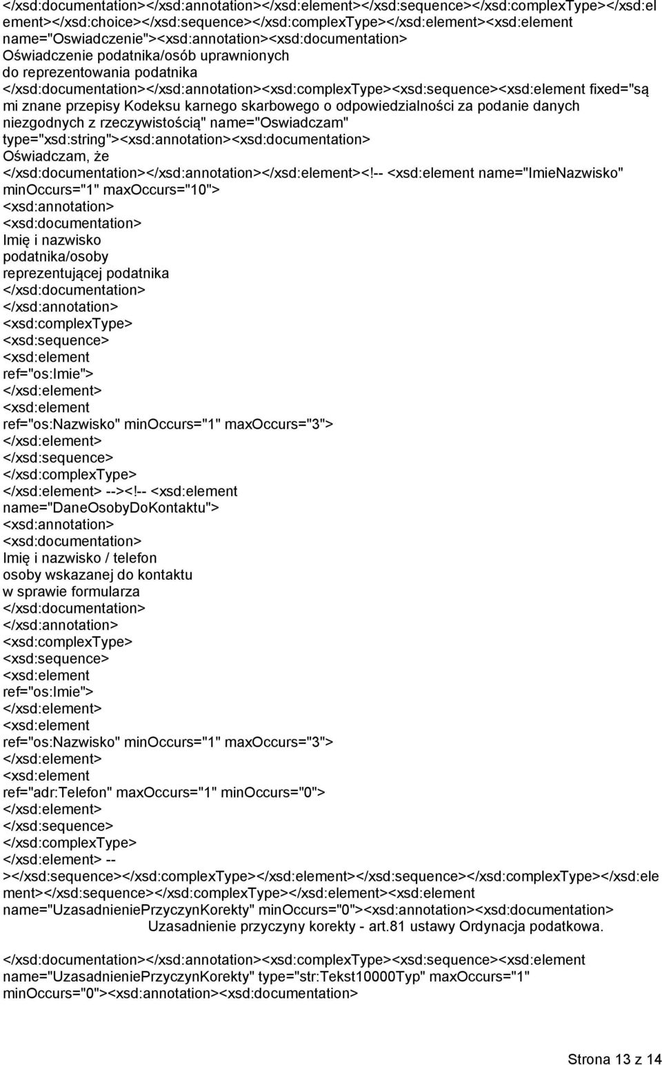 type="xsd:string"><xsd:annotation><xsd:documentation> Oświadczam, że </xsd:documentation></xsd:annotation></xsd:element><!