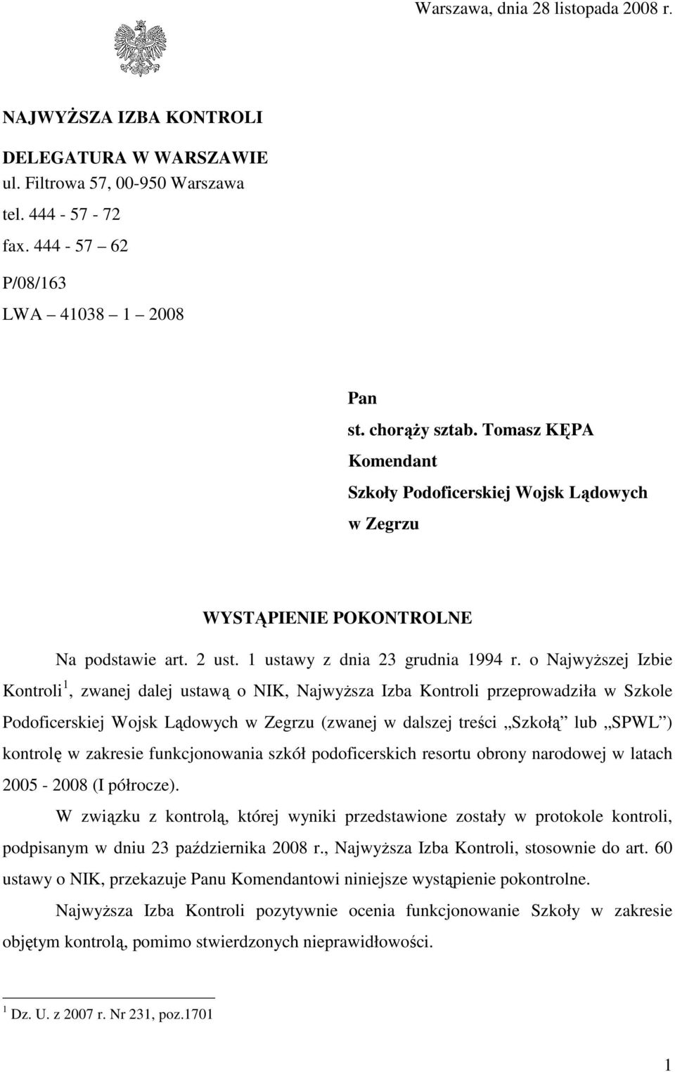 o NajwyŜszej Izbie Kontroli 1, zwanej dalej ustawą o NIK, NajwyŜsza Izba Kontroli przeprowadziła w Szkole Podoficerskiej Wojsk Lądowych w Zegrzu (zwanej w dalszej treści Szkołą lub SPWL ) kontrolę w