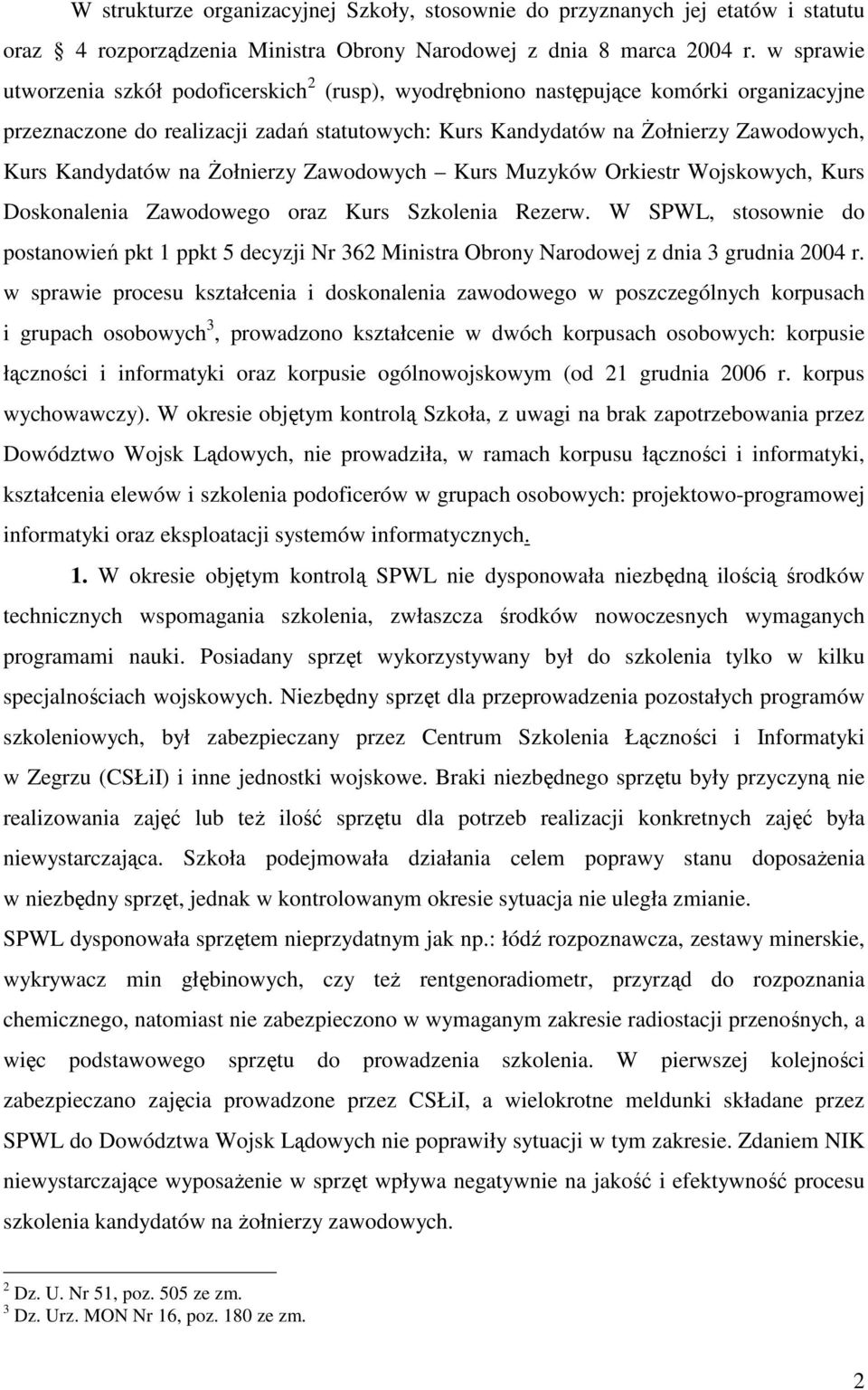 Kandydatów na śołnierzy Zawodowych Kurs Muzyków Orkiestr Wojskowych, Kurs Doskonalenia Zawodowego oraz Kurs Szkolenia Rezerw.