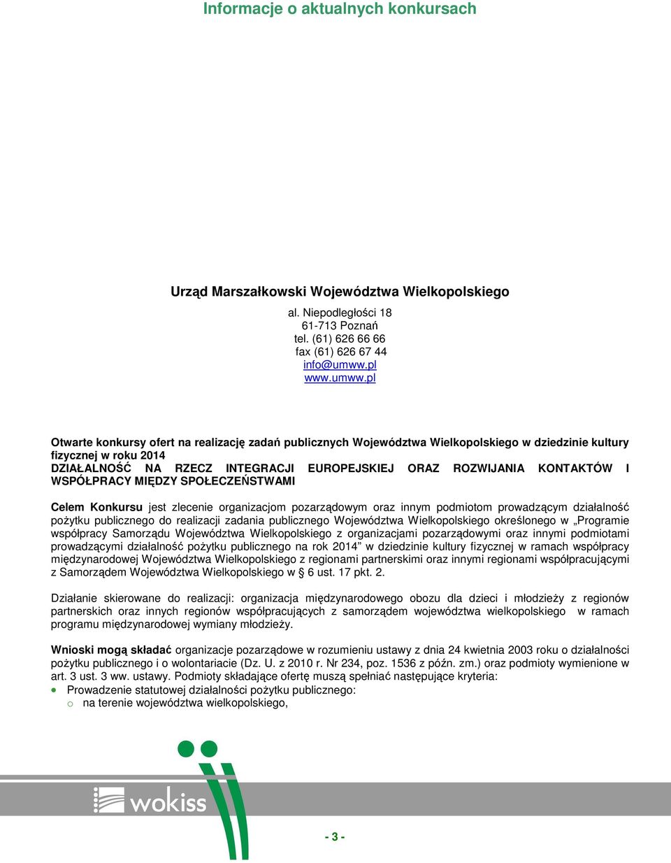 pl Otwarte konkursy ofert na realizację zadań publicznych Województwa Wielkopolskiego w dziedzinie kultury fizycznej w roku 2014 DZIAŁALNOŚĆ NA RZECZ INTEGRACJI EUROPEJSKIEJ ORAZ ROZWIJANIA KONTAKTÓW