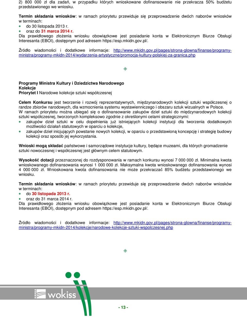 Dla prawidłowego złoŝenia wniosku obowiązkowe jest posiadanie konta w Elektronicznym Biurze Obsługi Interesanta (EBOI), dostępnym pod adresem https://esp.mkidn.gov.pl/.