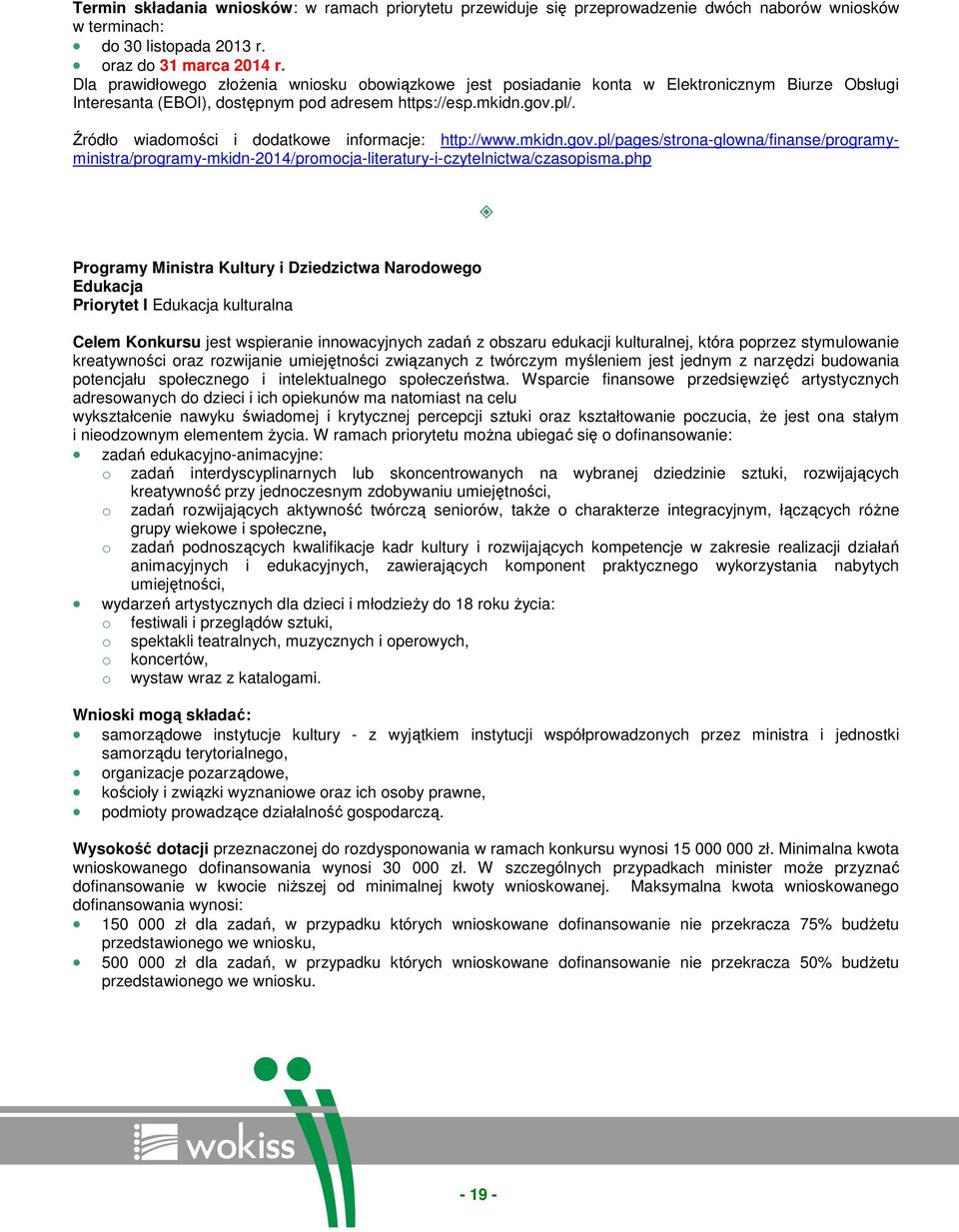 Źródło wiadomości i dodatkowe informacje: http://www.mkidn.gov.pl/pages/strona-glowna/finanse/programyministra/programy-mkidn-2014/promocja-literatury-i-czytelnictwa/czasopisma.