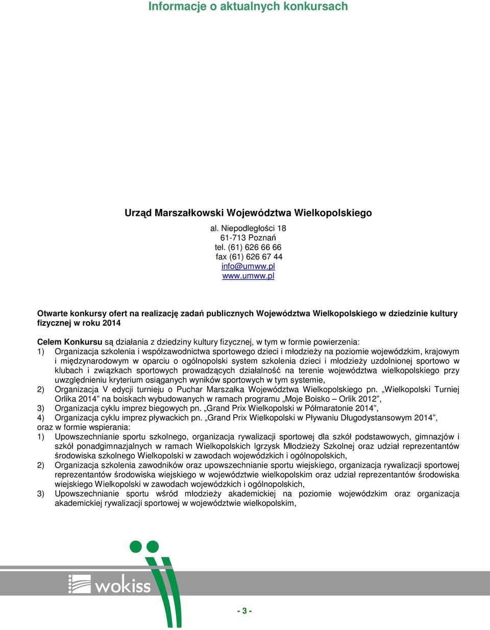 pl Otwarte konkursy ofert na realizację zadań publicznych Województwa Wielkopolskiego w dziedzinie kultury fizycznej w roku 2014 Celem Konkursu są działania z dziedziny kultury fizycznej, w tym w