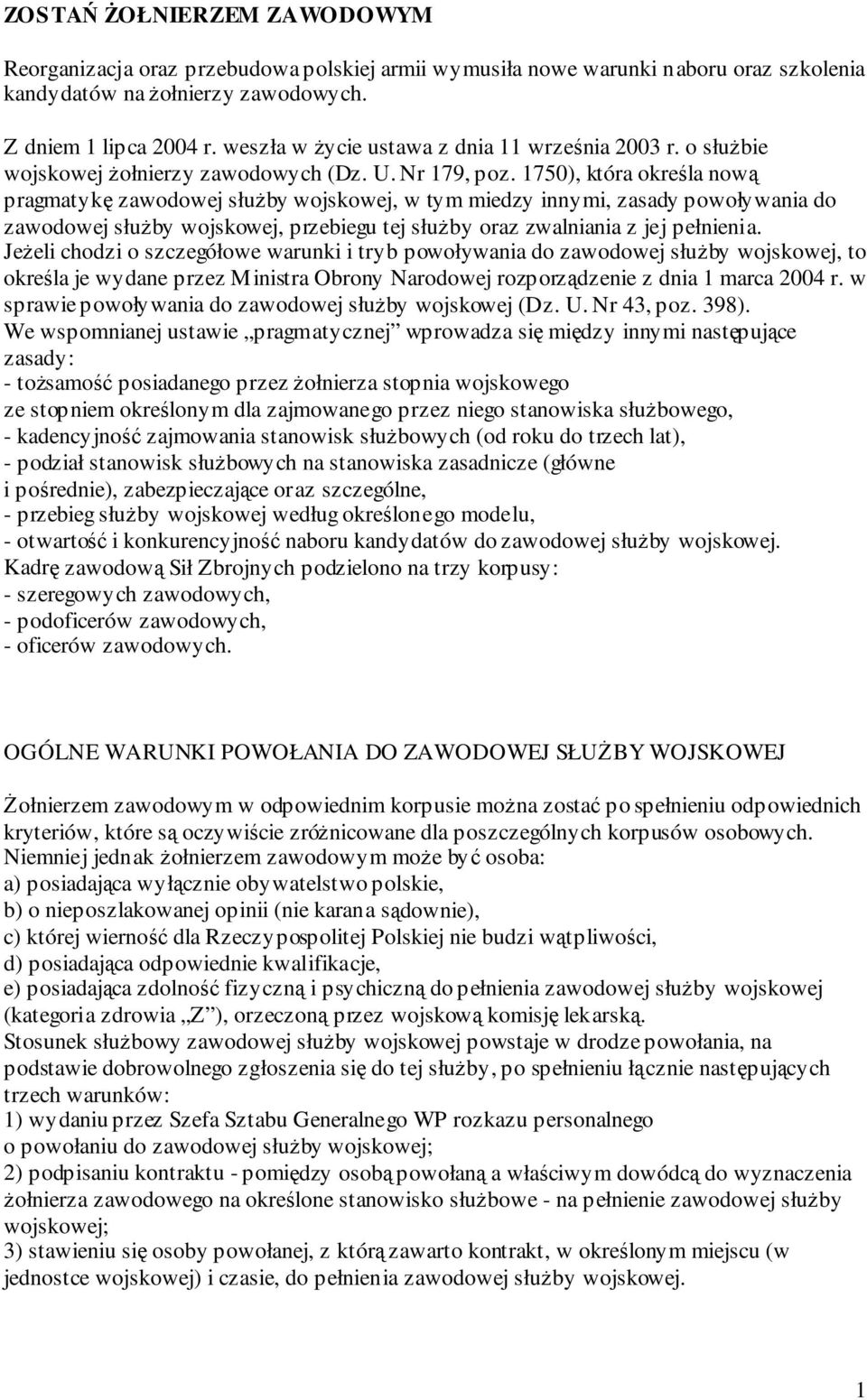 1750), która określa nową pragmatykę zawodowej służby wojskowej, w tym miedzy innymi, zasady powoływania do zawodowej służby wojskowej, przebiegu tej służby oraz zwalniania z jej pełnienia.