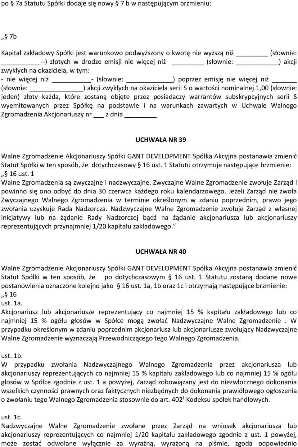 jeden) złoty każda, które zostaną objęte przez posiadaczy warrantów subskrypcyjnych serii S wyemitowanych przez Spółkę na podstawie i na warunkach zawartych w Uchwale Walnego Zgromadzenia