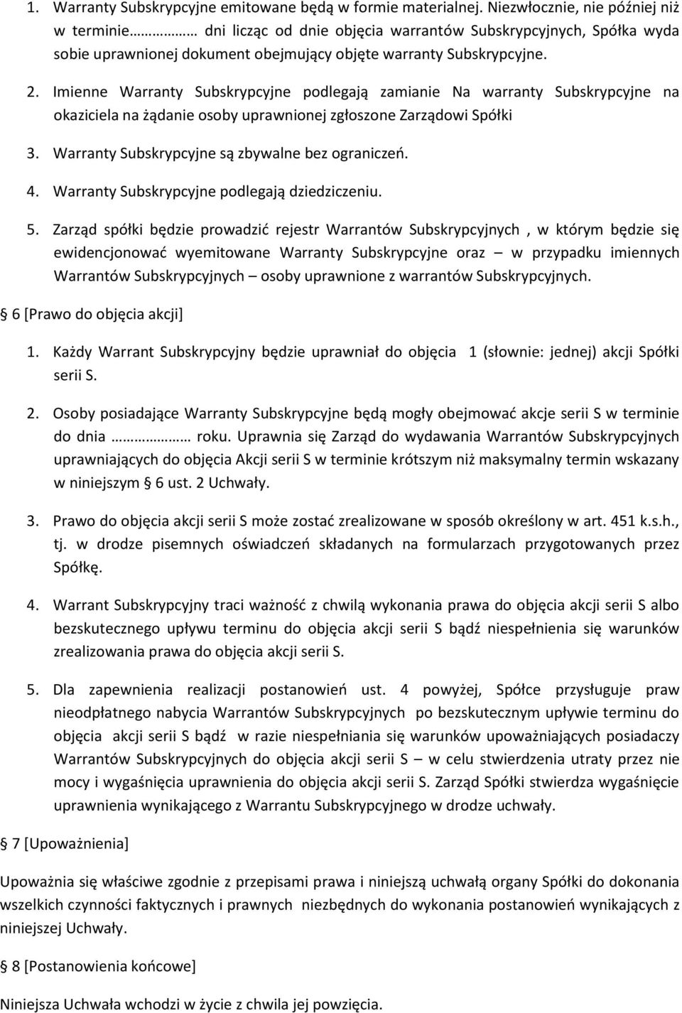 Imienne Warranty Subskrypcyjne podlegają zamianie Na warranty Subskrypcyjne na okaziciela na żądanie osoby uprawnionej zgłoszone Zarządowi Spółki 3. Warranty Subskrypcyjne są zbywalne bez ograniczeń.