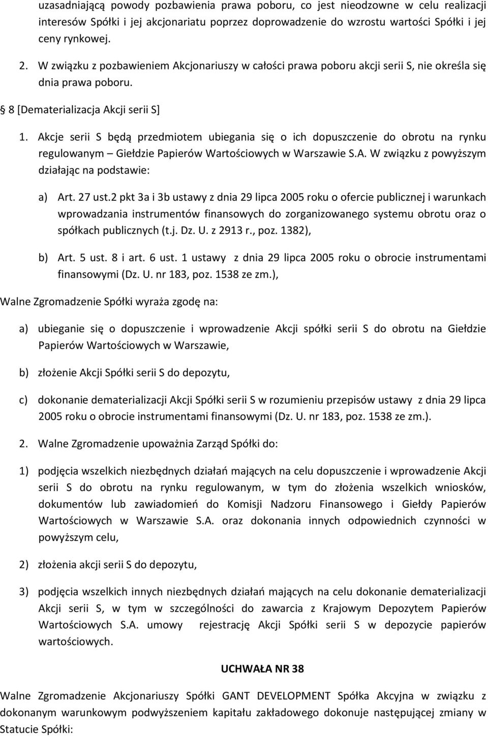 Akcje serii S będą przedmiotem ubiegania się o ich dopuszczenie do obrotu na rynku regulowanym Giełdzie Papierów Wartościowych w Warszawie S.A. W związku z powyższym działając na podstawie: a) Art.