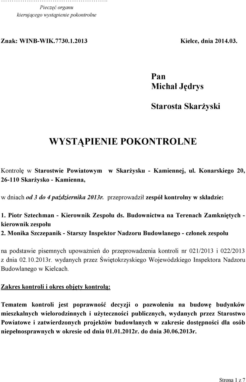 Konarskiego 20, 26-110 Skarżysko - Kamienna, w dniach od 3 do 4 października 2013r. przeprowadził zespół kontrolny w składzie: 1. Piotr Sztechman - Kierownik Zespołu ds.