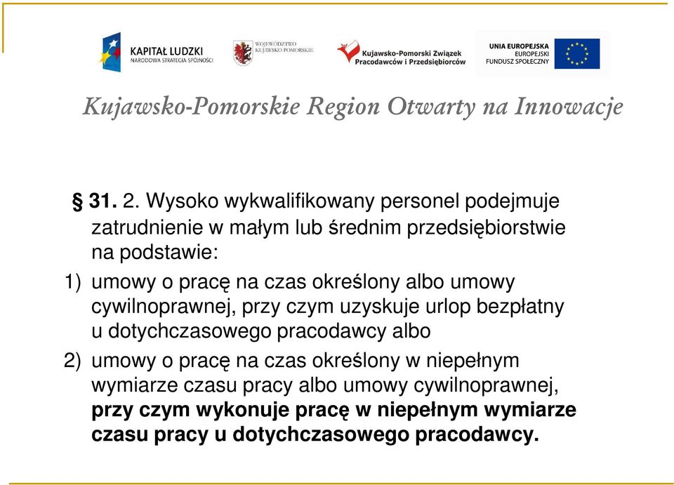 pracę na czas określony albo umowy cywilnoprawnej, przy czym uzyskuje urlop bezpłatny u dotychczasowego pracodawcy