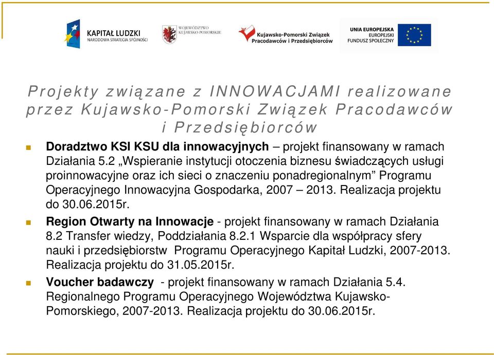 2 Wspieranie instytucji otoczenia biznesu świadczących usługi proinnowacyjne oraz ich sieci o znaczeniu ponadregionalnym Programu Operacyjnego Innowacyjna Gospodarka, 2007 2013.