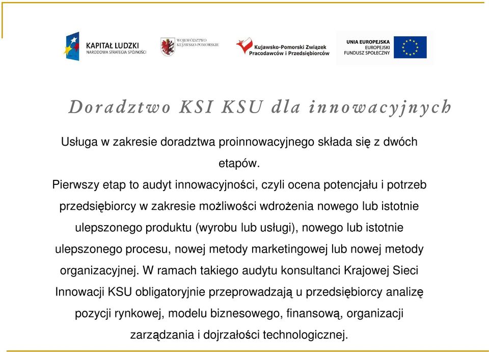 produktu (wyrobu lub usługi), nowego lub istotnie ulepszonego procesu, nowej metody marketingowej lub nowej metody organizacyjnej.