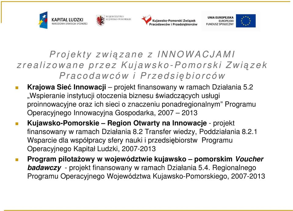 2 Wspieranie instytucji otoczenia biznesu świadczących usługi proinnowacyjne oraz ich sieci o znaczeniu ponadregionalnym Programu Operacyjnego Innowacyjna Gospodarka, 2007 2013 Kujawsko-Pomorskie