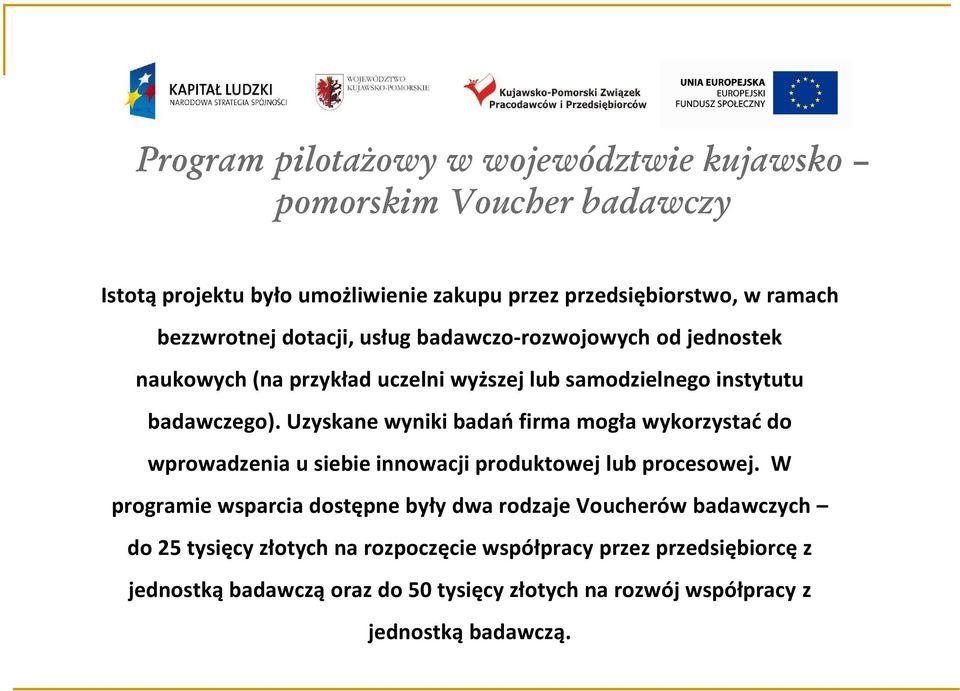 Uzyskane wyniki badań firma mogła wykorzystać do wprowadzenia usiebie innowacji produktowej lub procesowej.