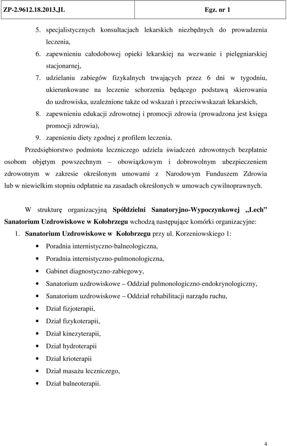 lekarskich, 8. zapewnieniu edukacji zdrowotnej i promocji zdrowia (prowadzona jest księga promocji zdrowia), 9. zapenieniu diety zgodnej z profilem leczenia.