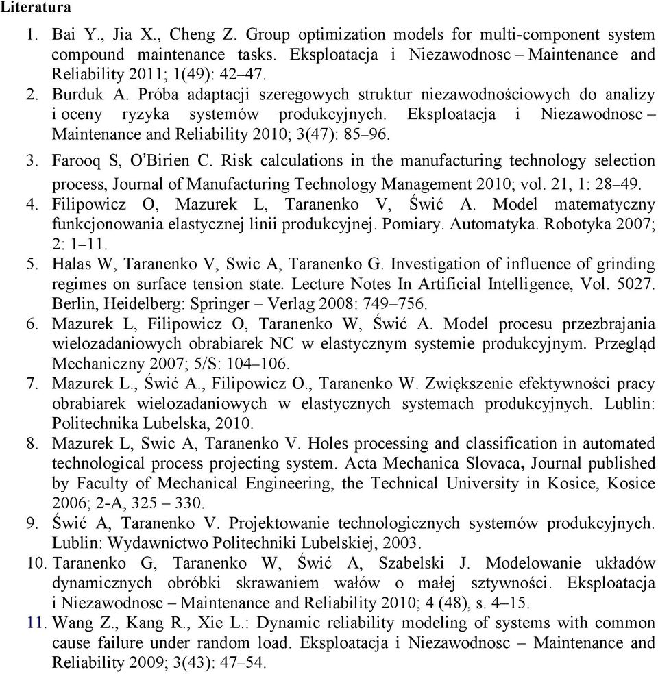 Rsk calculatos the maufacturg techology selecto process, Joural of Maufacturg Techology Maagemet 2; vol. 2, : 28 49. 4. Flpowcz O, Mazurek L, Taraeko V, Śwć A.