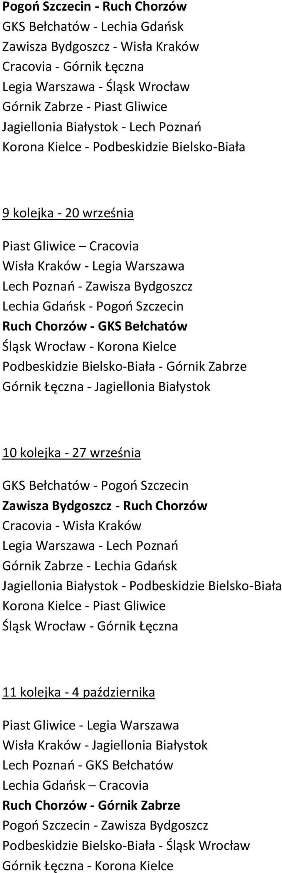 Szczecin Ruch Chorzów - GKS Bełchatów Śląsk Wrocław - Korona Kielce Podbeskidzie Bielsko-Biała - Górnik Zabrze Górnik Łęczna - Jagiellonia Białystok 10 kolejka - 27 września GKS Bełchatów - Pogoń