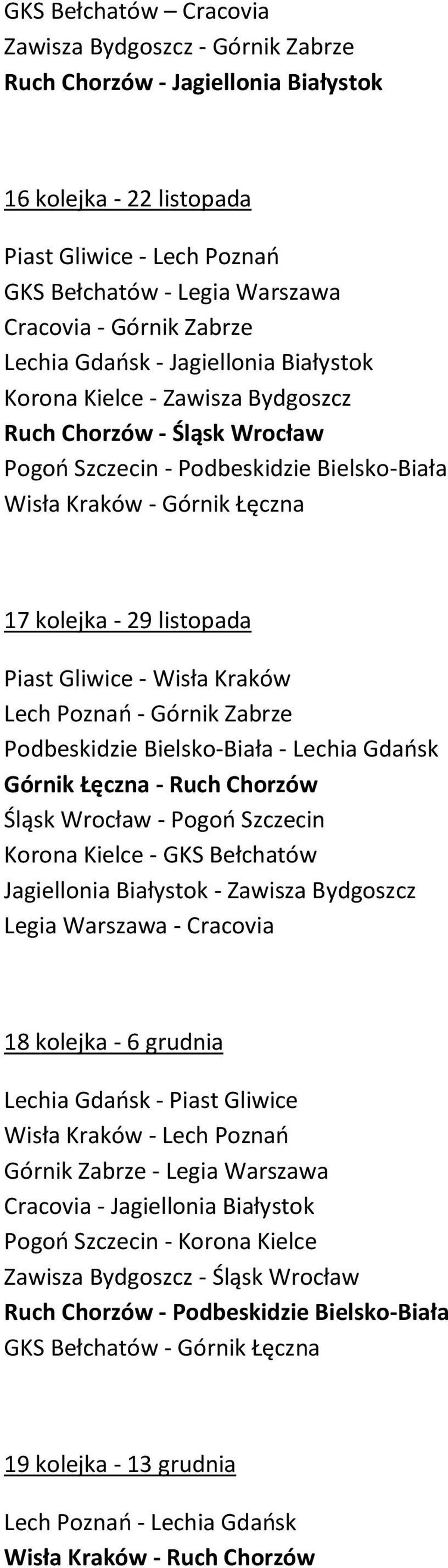 listopada Piast Gliwice - Wisła Kraków Lech Poznań - Górnik Zabrze Podbeskidzie Bielsko-Biała - Lechia Gdańsk Górnik Łęczna - Ruch Chorzów Śląsk Wrocław - Pogoń Szczecin Korona Kielce - GKS Bełchatów