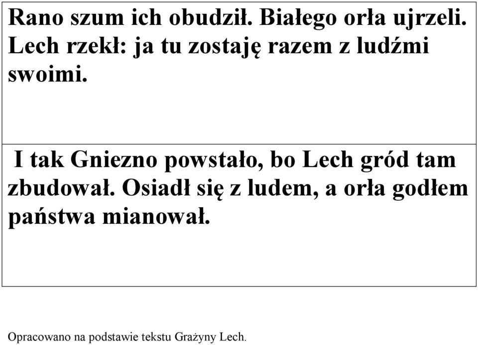I tak Gniezno powstało, bo Lech gród tam zbudował.