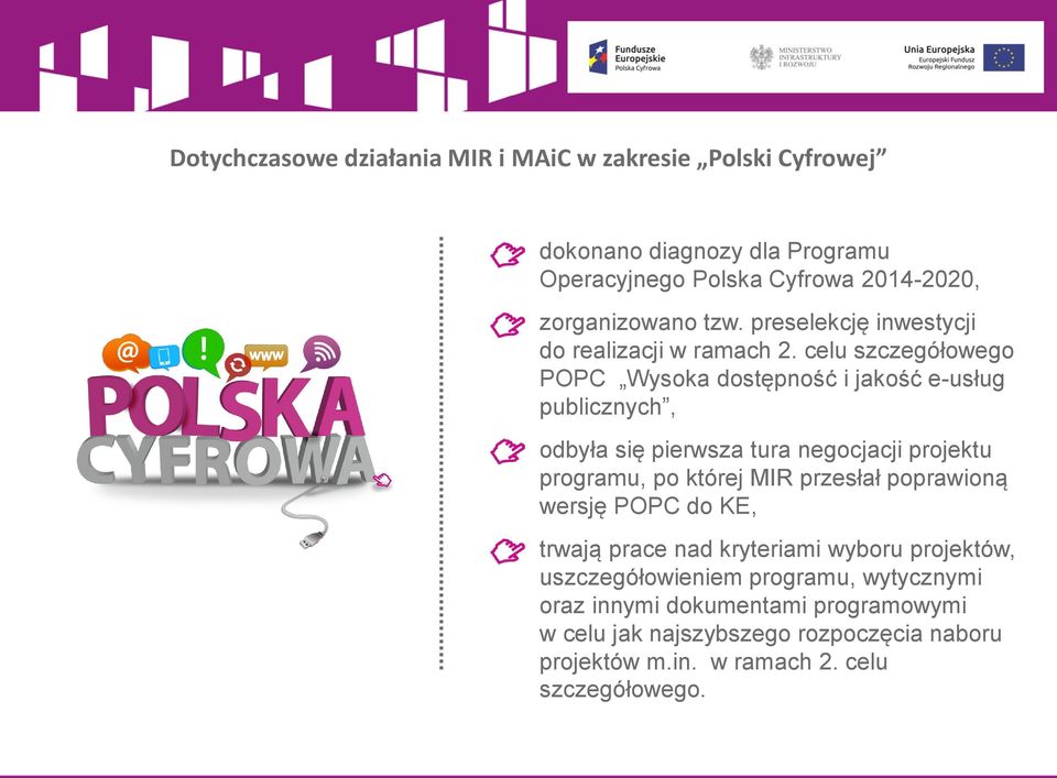 celu szczegółowego POPC Wysoka dostępność i jakość e-usług publicznych, odbyła się pierwsza tura negocjacji projektu programu, po której MIR