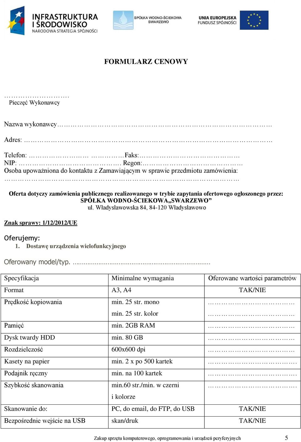 WODNO-ŚCIEKOWA SWARZEWO ul. Władysławowska 84, 84-120 Władysławowo Znak sprawy: 1/12/2012/UE Oferujemy: 1. Dostawę urządzenia wielofunkcyjnego Oferowany model/typ.