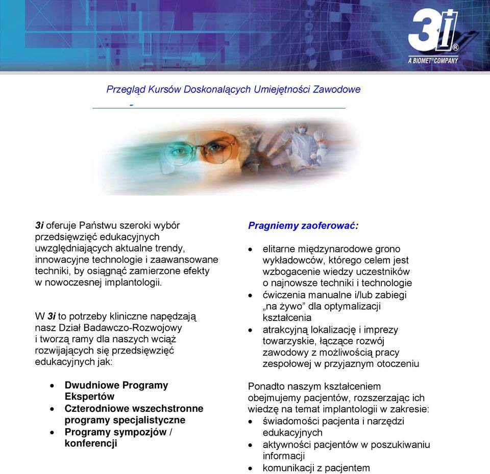 W 3i to potrzeby kliniczne napędzają nasz Dział Badawczo-Rozwojowy i tworzą ramy dla naszych wciąż rozwijających się przedsięwzięć edukacyjnych jak: Dwudniowe Programy Ekspertów Czterodniowe