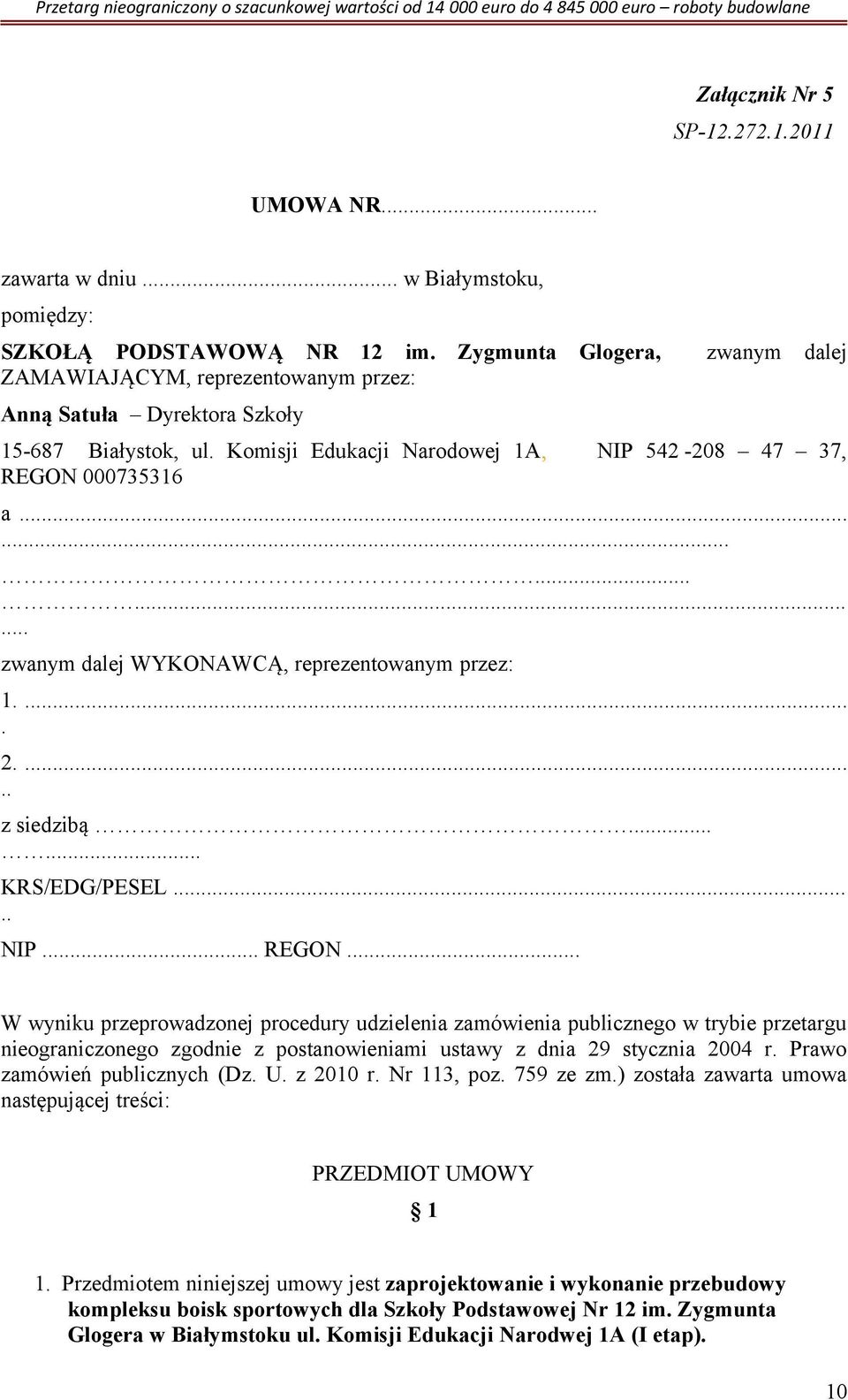 .............. zwanym dalej WYKONAWCĄ, reprezentowanym przez: 1..... 2...... z siedzibą...... KRS/EDG/PESEL..... NIP... REGON.