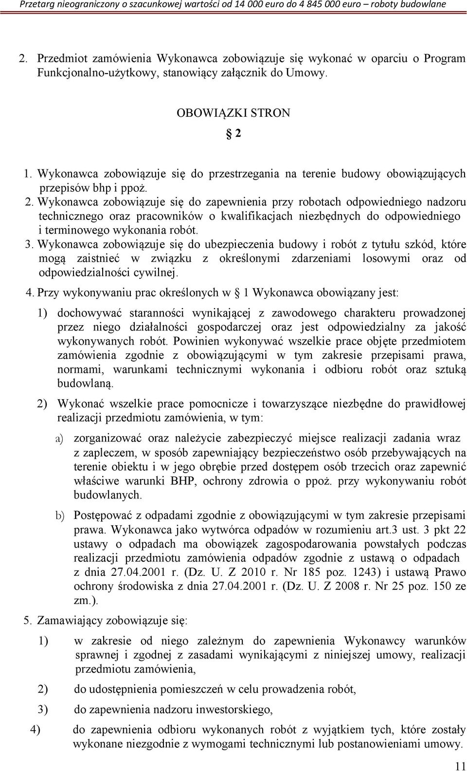 Wykonawca zobowiązuje się do zapewnienia przy robotach odpowiedniego nadzoru technicznego oraz pracowników o kwalifikacjach niezbędnych do odpowiedniego i terminowego wykonania robót. 3.