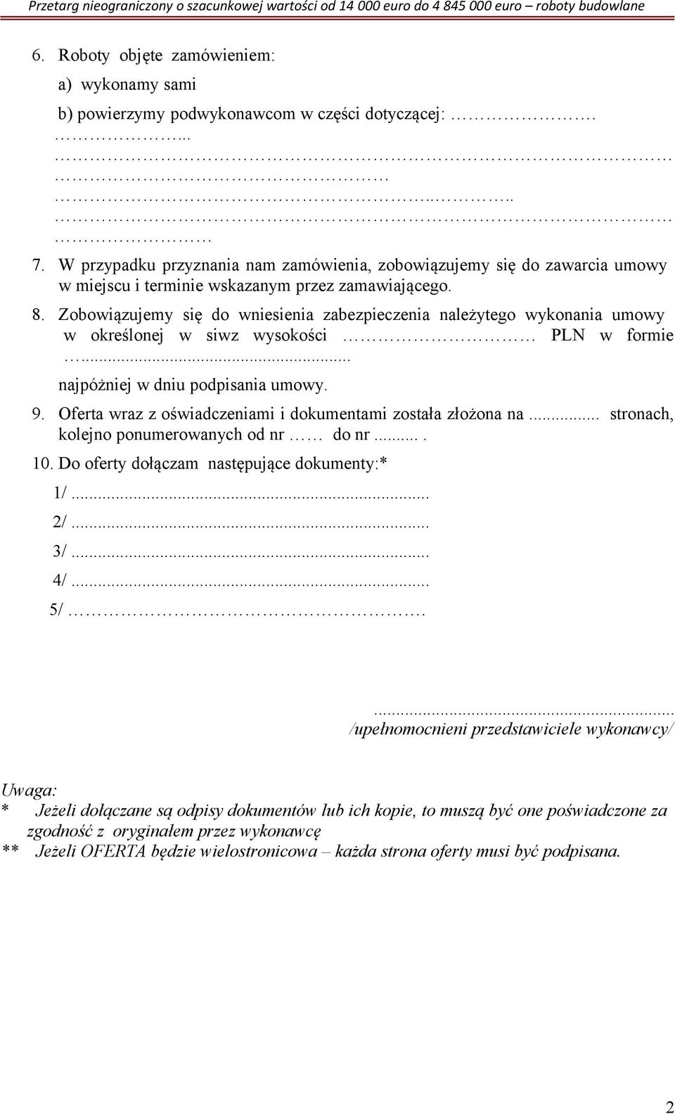 Zobowiązujemy się do wniesienia zabezpieczenia należytego wykonania umowy w określonej w siwz wysokości PLN w formie... najpóżniej w dniu podpisania umowy. 9.