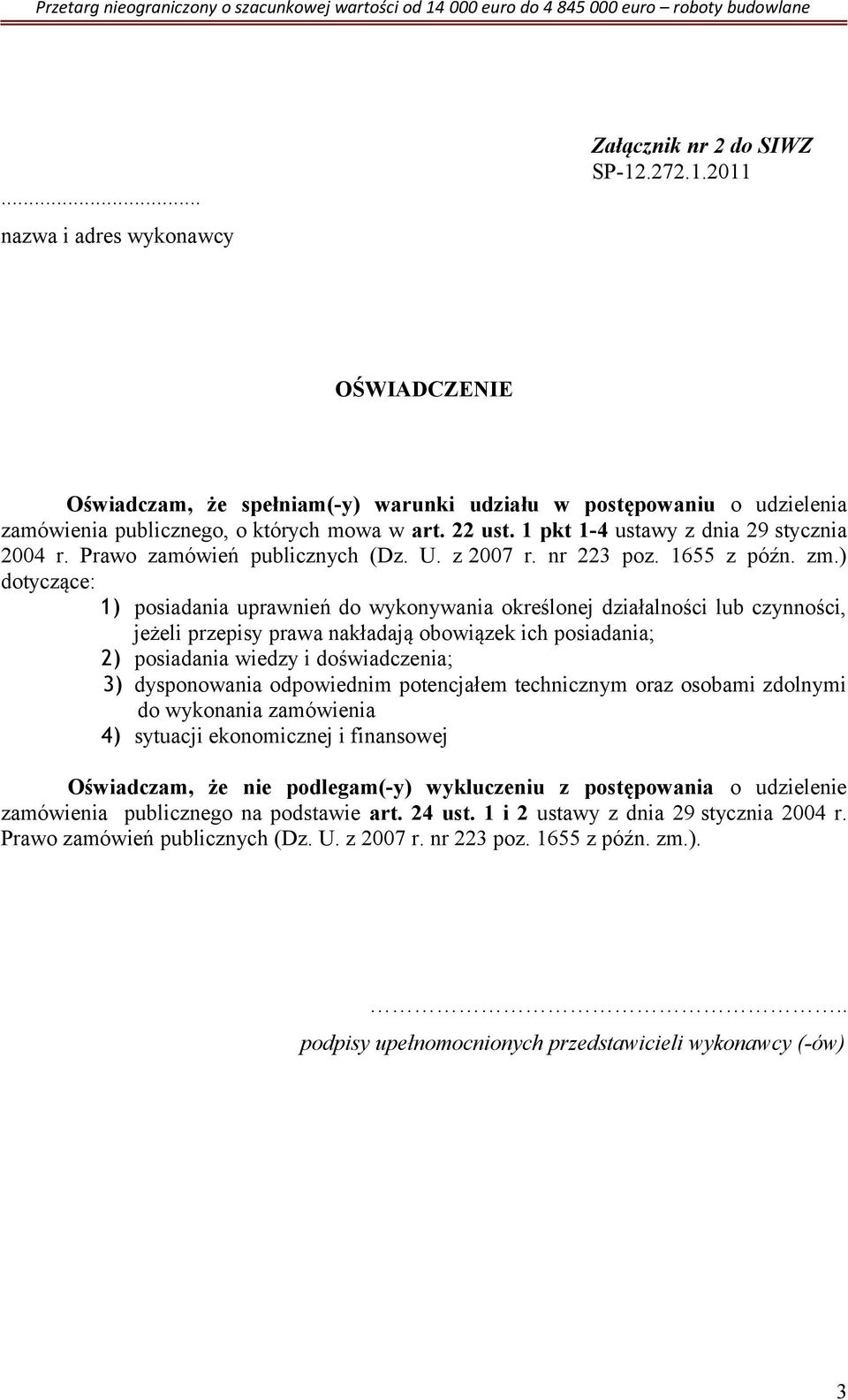 ) dotyczące: 1) posiadania uprawnień do wykonywania określonej działalności lub czynności, jeżeli przepisy prawa nakładają obowiązek ich posiadania; 2) posiadania wiedzy i doświadczenia; 3)