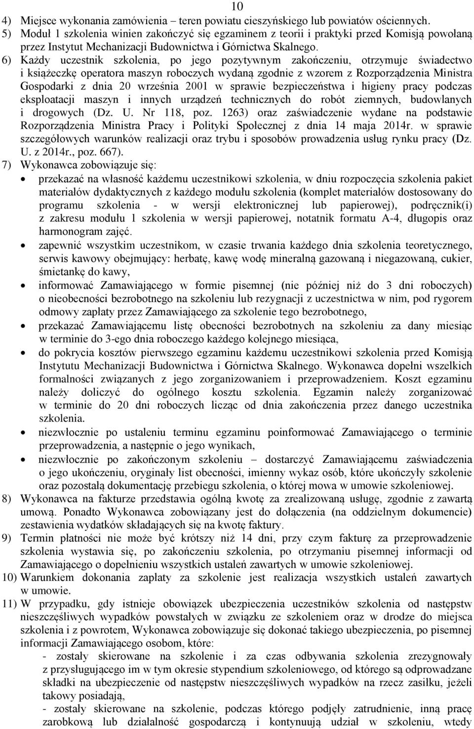 6) Każdy uczestnik szkolenia, po jego pozytywnym zakończeniu, otrzymuje świadectwo i książeczkę operatora maszyn roboczych wydaną zgodnie z wzorem z Rozporządzenia Ministra Gospodarki z dnia 20