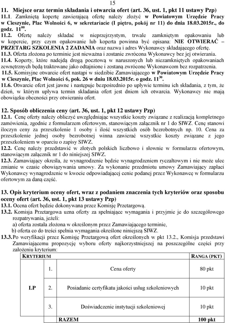 SZKOLENIA 2 ZADANIA oraz nazwa i adres Wykonawcy składającego ofertę. 11.3. Oferta złożona po terminie jest nieważna i zostanie zwrócona Wykonawcy bez jej otwierania. 11.4.