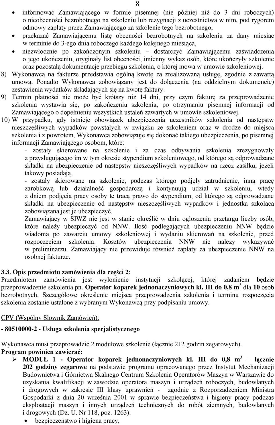 niezwłocznie po zakończonym szkoleniu dostarczyć Zamawiającemu zaświadczenia o jego ukończeniu, oryginały list obecności, imienny wykaz osób, które ukończyły szkolenie oraz pozostałą dokumentację