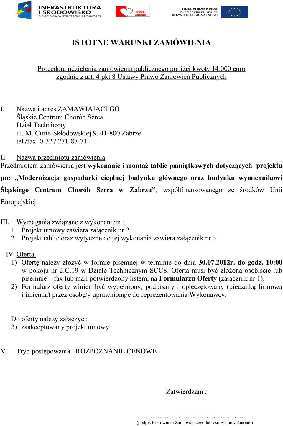 Nazwa przedmiotu zamówienia Przedmiotem zamówienia jest wykonanie i montaż tablic pamiątkowych dotyczących projektu pn: Modernizacja gospodarki cieplnej budynku głównego oraz budynku wymiennikowi