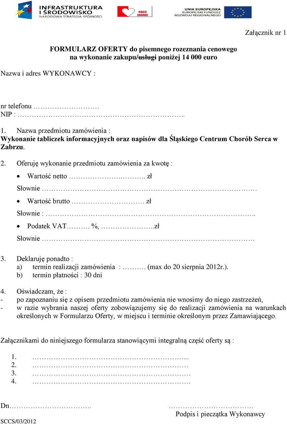 (max do 20 sierpnia 2012r.). b) termin płatności : 30 dni 4.