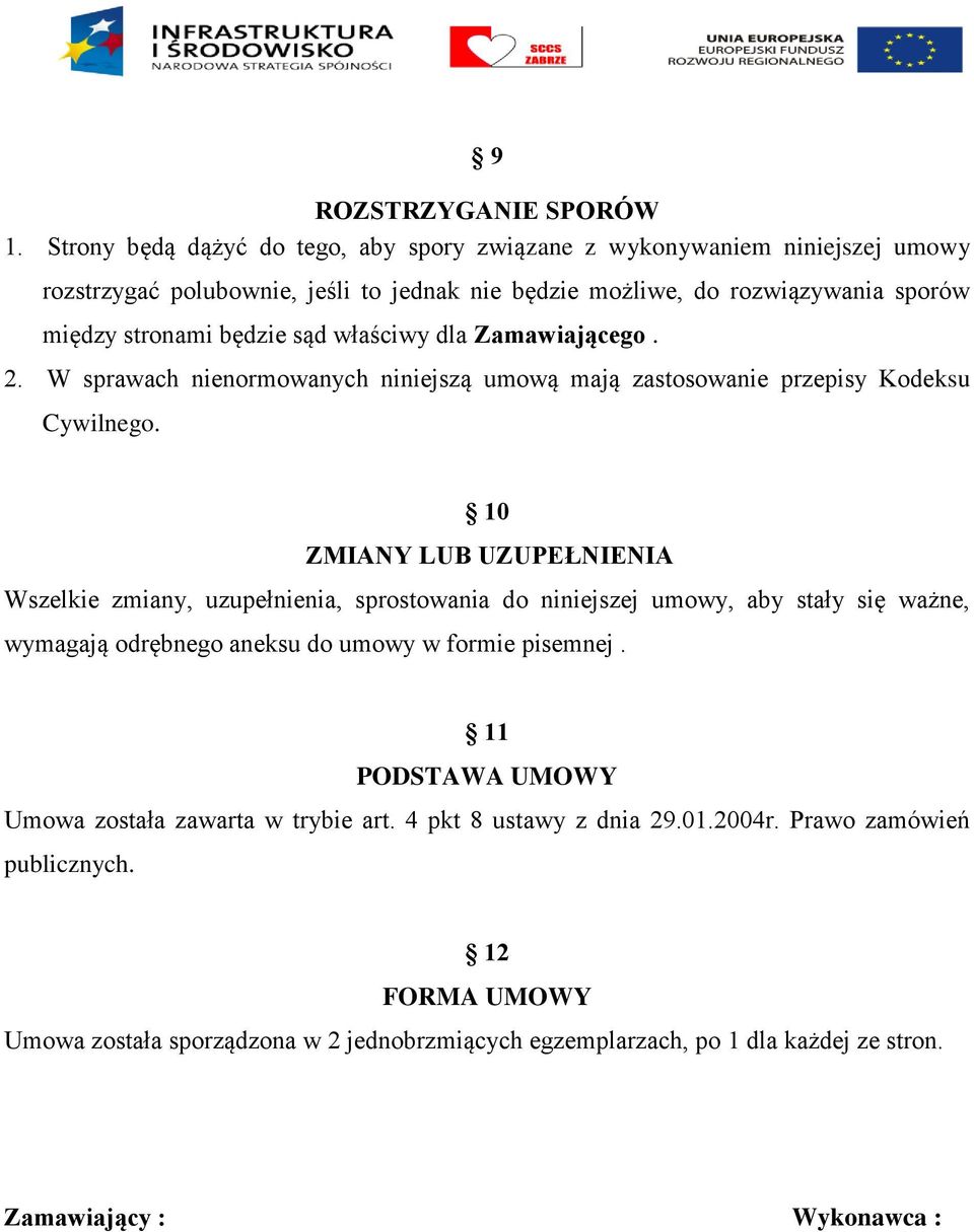 sąd właściwy dla Zamawiającego. 2. W sprawach nienormowanych niniejszą umową mają zastosowanie przepisy Kodeksu Cywilnego.