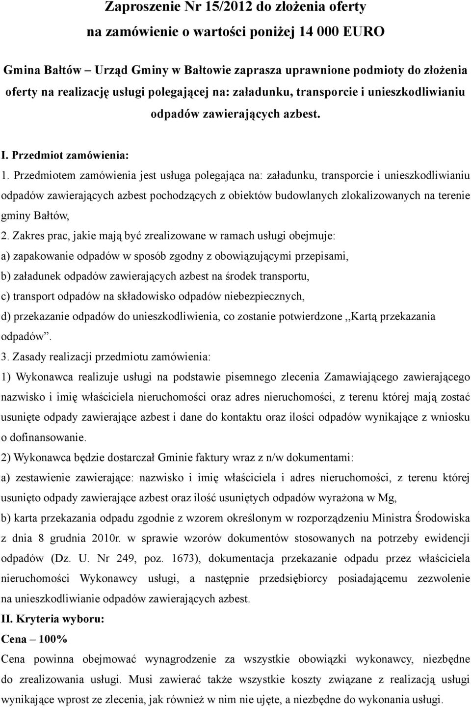 Przedmiotem zamówienia jest usługa polegająca na: załadunku, transporcie i unieszkodliwianiu odpadów zawierających azbest pochodzących z obiektów budowlanych zlokalizowanych na terenie gminy Bałtów,