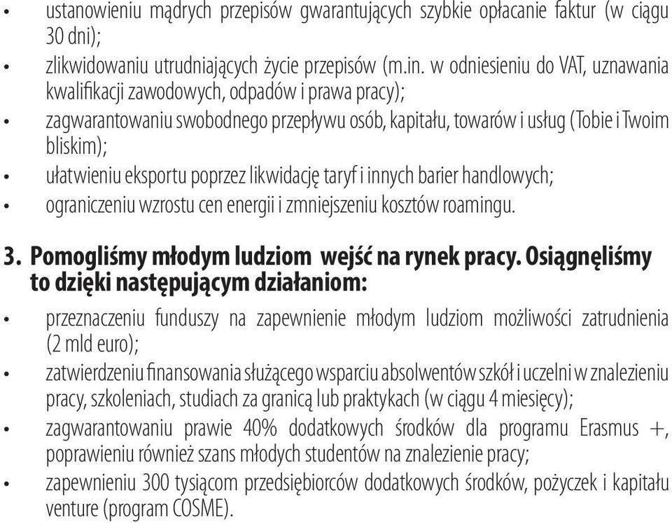 poprzez likwidację taryf i innych barier handlowych; ograniczeniu wzrostu cen energii i zmniejszeniu kosztów roamingu. 3. Pomogliśmy młodym ludziom wejść na rynek pracy.