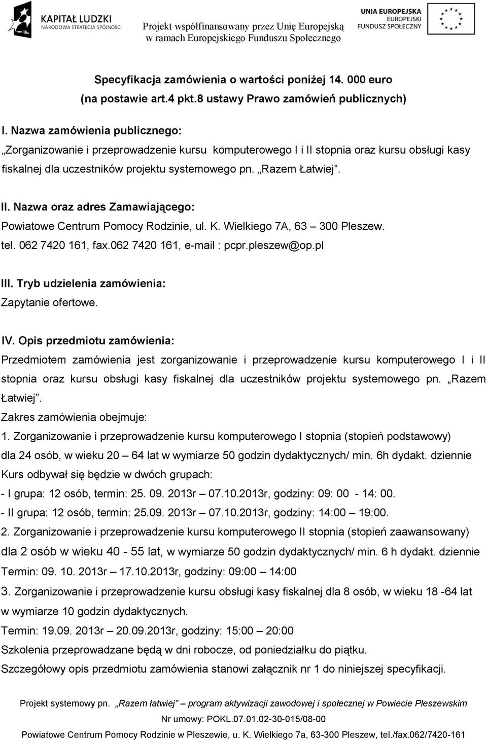 K. Wielkiego 7A, 63 300 Pleszew. tel. 062 7420 161, fax.062 7420 161, e-mail : pcpr.pleszew@op.pl III. Tryb udzielenia zamówienia: Zapytanie ofertowe. IV.
