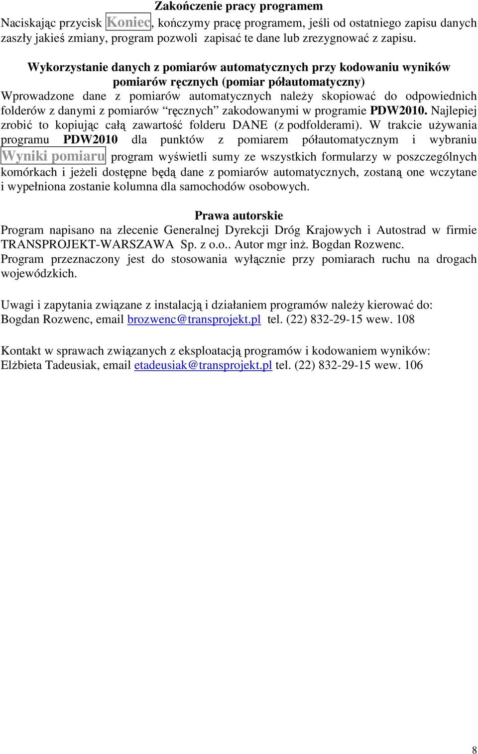 danymi z pomiarów ręcznych zakodowanymi w programie PDW2010. Najlepiej zrobić to kopiując całą zawartość folderu DANE (z podfolderami).