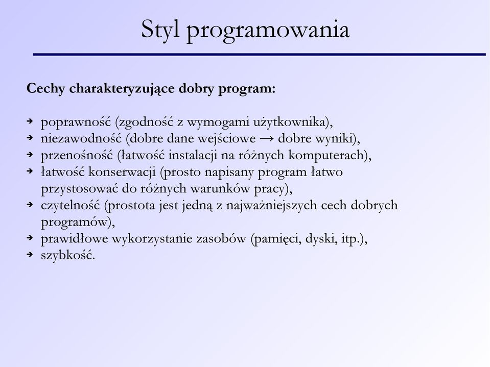 konserwacji (prosto napisany program łatwo przystosować do różnych warunków pracy), czytelność (prostota