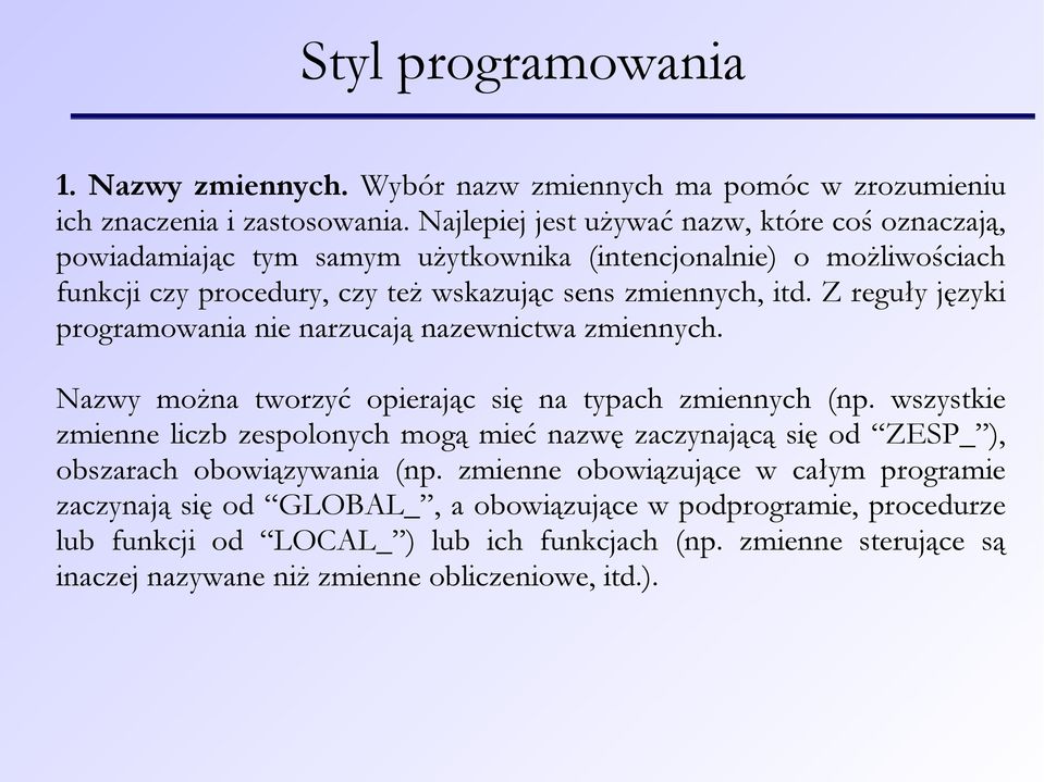 Z reguły języki programowania nie narzucają nazewnictwa zmiennych. Nazwy można tworzyć opierając się na typach zmiennych (np.