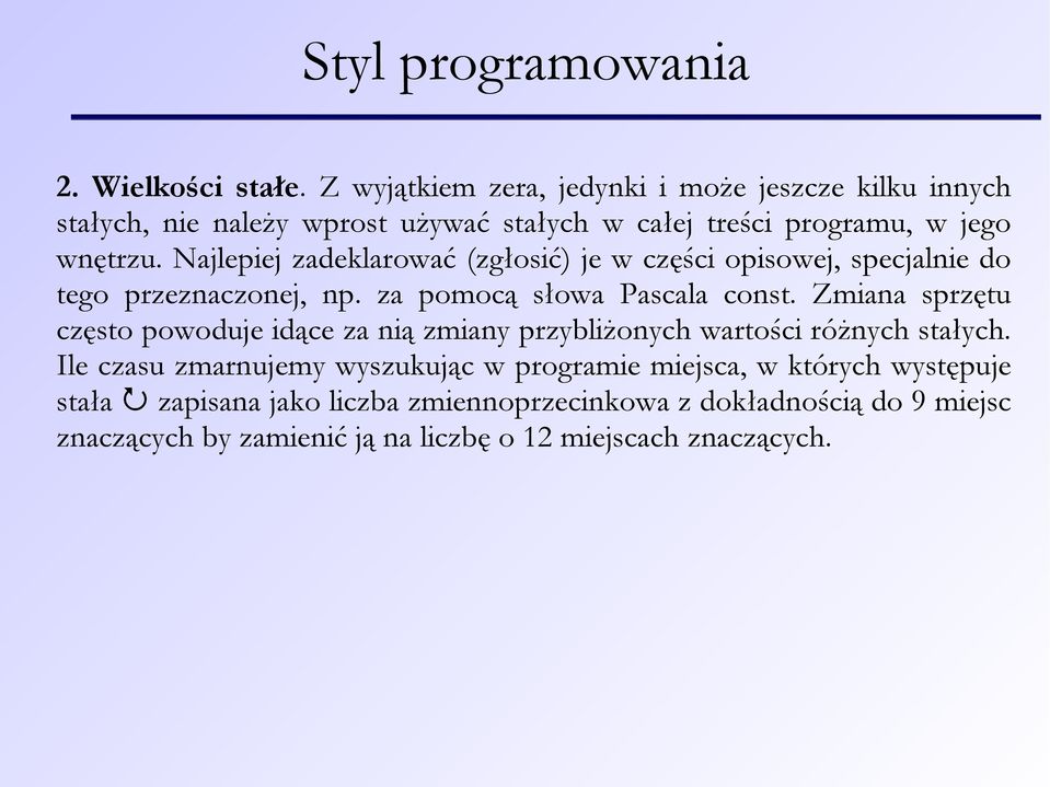 Najlepiej zadeklarować (zgłosić) je w części opisowej, specjalnie do tego przeznaczonej, np. za pomocą słowa Pascala const.