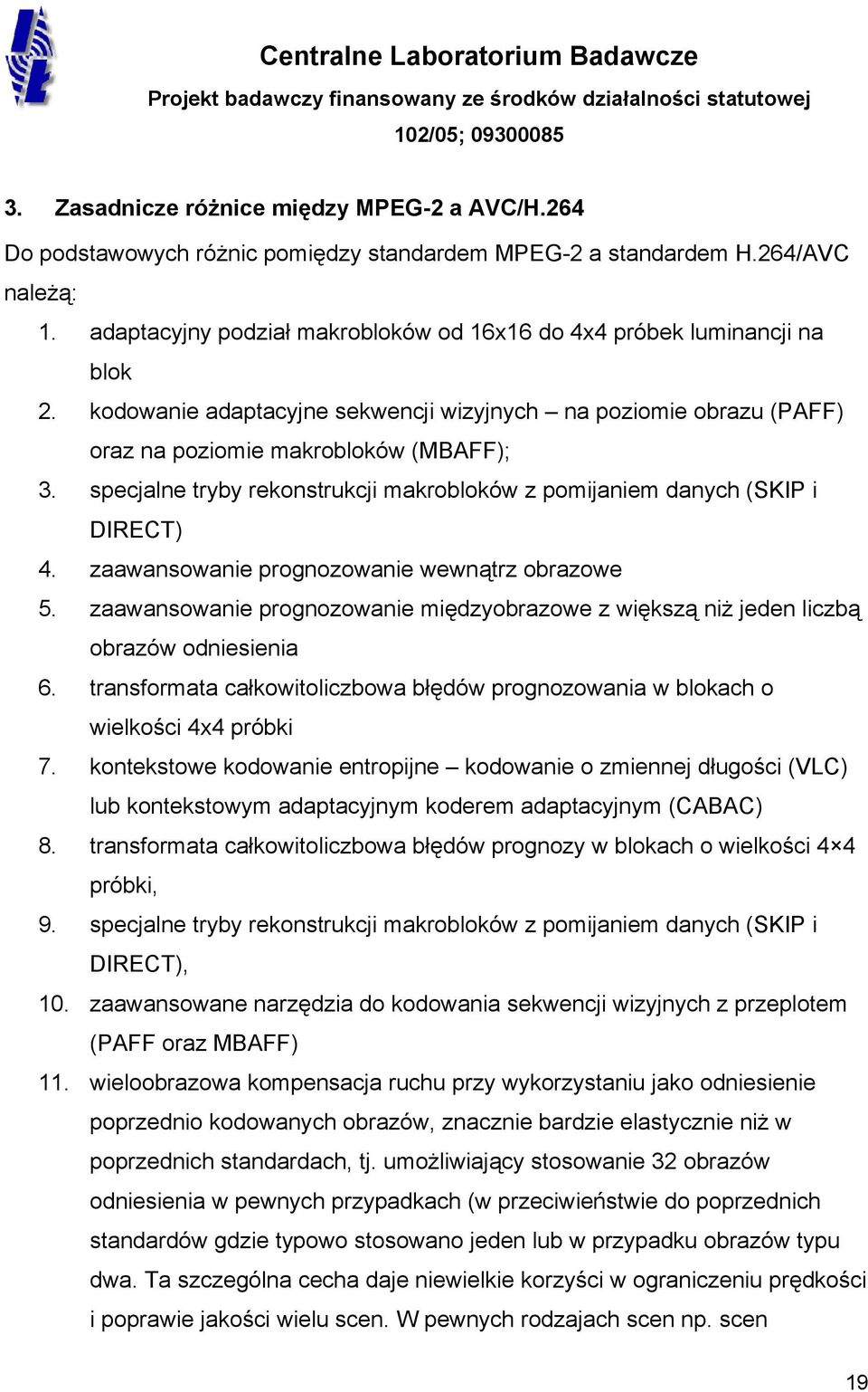specjalne tryby rekonstrukcji makrobloków z pomijaniem danych (SKIP i DIRECT) 4. zaawansowanie prognozowanie wewnątrz obrazowe 5.