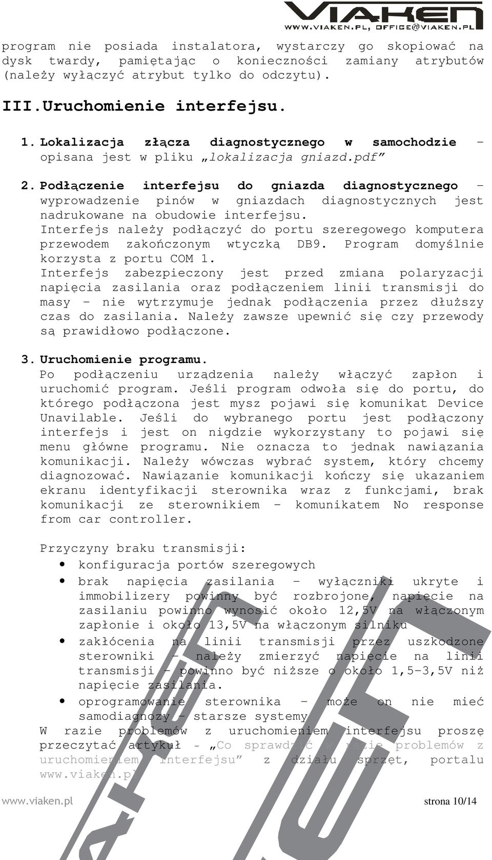 Podłączenie interfejsu do gniazda diagnostycznego wyprowadzenie pinów w gniazdach diagnostycznych jest nadrukowane na obudowie interfejsu.
