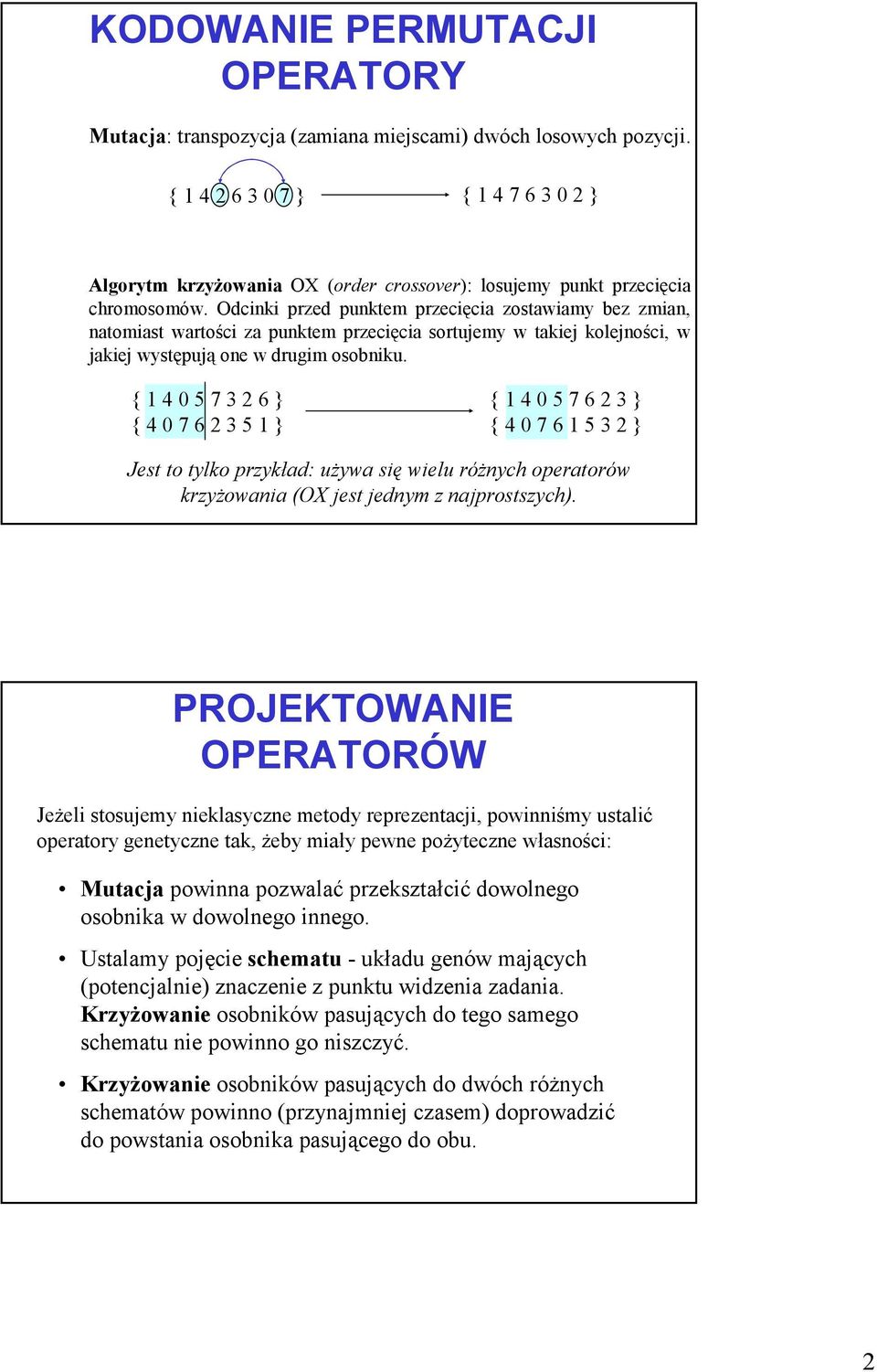 Odcinki przed punktem przecięcia zostawiamy bez zmian, natomiast wartości za punktem przecięcia sortujemy w takiej kolejności, w jakiej występują one w drugim osobniku.