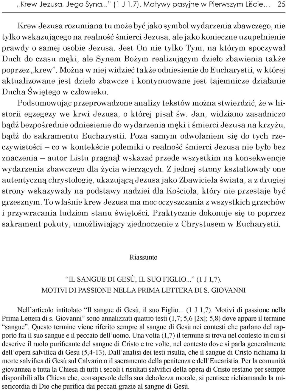 samej osobie Jezusa. Jest On nie tylko Tym, na którym spoczywał Duch do czasu męki, ale Synem Bożym realizującym dzieło zbawienia także poprzez krew.