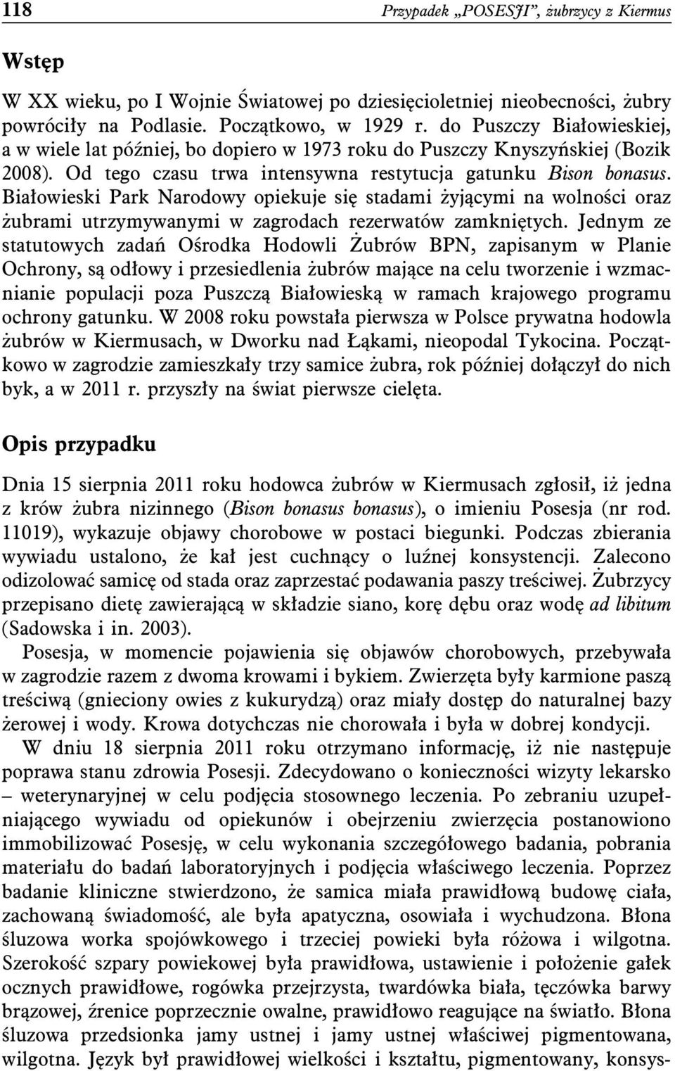 Białowieski Park Narodowy opiekuje się stadami żyjącymi na wolności oraz żubrami utrzymywanymi w zagrodach rezerwatów zamkniętych.
