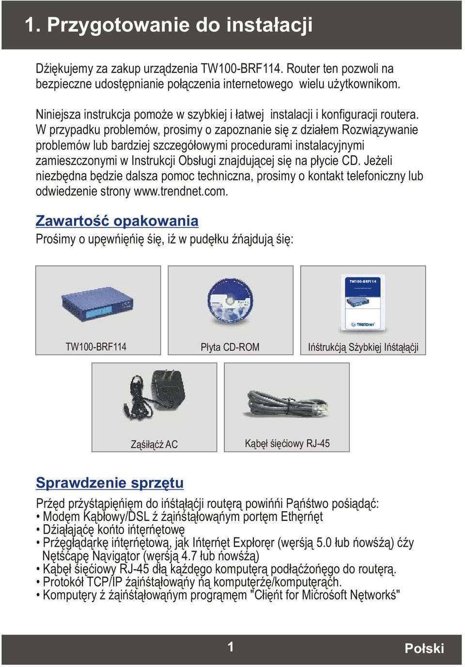 W przypadku problemów, prosimy o zapoznanie siê z dzia³em Rozwi¹zywanie problemów lub bardziej szczegó³owymi procedurami instalacyjnymi zamieszczonymi w Instrukcji Obs³ugi znajduj¹cej siê na p³ycie